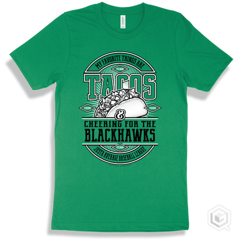 Blackhawk Kelly Green T-shirt - My Favorite Things Are Tacos and Cheering for the Justa Average Baseball League Blackhawks Design
